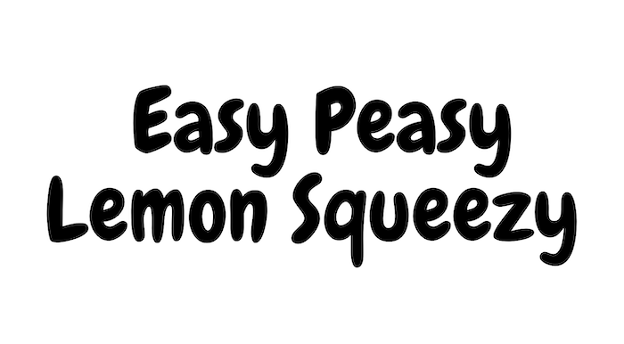 Cosa significa Easy Peasy Lemon Squeezy?